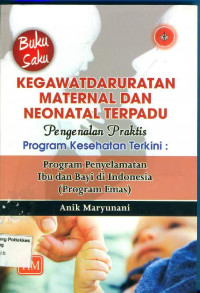Buku Saku Kegawatdaruratan Maternal & Neonatal Terpadu : Pengenalan Praktis Program Kesehatan Terkini