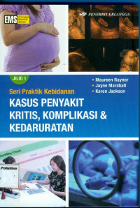 Seri Praktik Kebidanan Kasus Penyakit Kritis, Komplikasi & Kedaruratan Jilid I